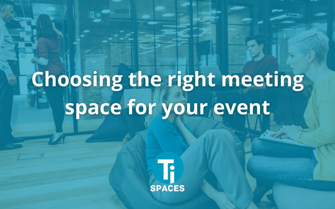 Choosing the Right Meeting Space for Your Event