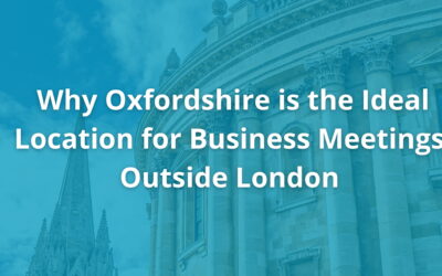 Why Oxfordshire is the Ideal Location for Business Meetings Outside London