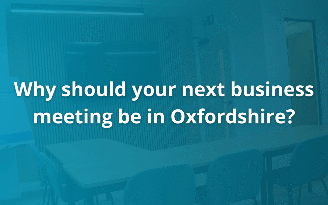 Why should your next business meeting be in Oxfordshire?