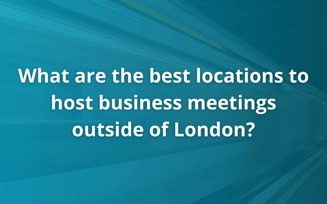 What are the best locations to host business meetings outside of London?